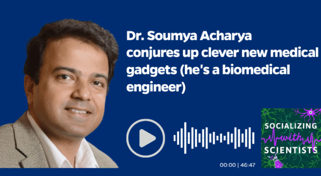 Dr. Soumya Acharya featured on the podcast "Socializing with Scientists"